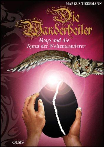 Die Wanderheiler. Maya und die Kunst der Weltenwanderer