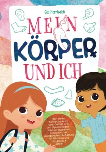 Mein Körper und ich: Mein erstes Aufklärungsbuch über Gefühle und den eigenen Körper - liebevoll illustriertes Kinderbuch zur altersgerechten Aufklärung für Mädchen und Jungen ab 6 Jahren