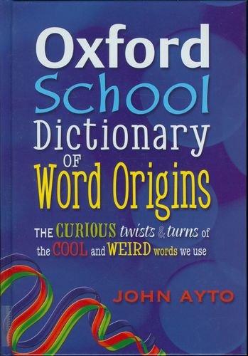 OXFORD SCHOOL DICTIONARY OF WORDS ORIGINS