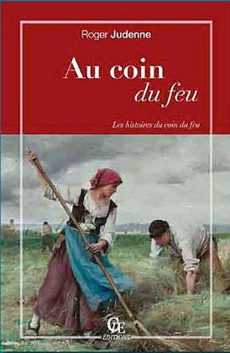 Au coin du feu : chroniques, anecdotes et histoires survenues dans maints villages de chez nous au doux temps des veillées d'autrefois