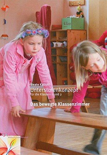 Das bewegte Klassenzimmer: Unterstufenkonzept für die Klassen 1 und 2