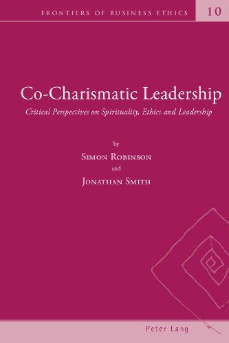 Co-Charismatic Leadership: Critical Perspectives on Spirituality, Ethics and Leadership (Frontiers of Business Ethics)