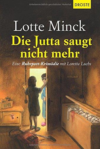 Die Jutta saugt nicht mehr: Eine Ruhrpott-Krimödie mit Loretta Luchs