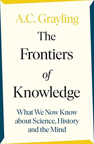 The Frontiers of Knowledge: What We Know About Science, History and The Mind