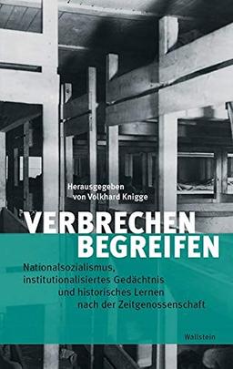 Jenseits der Erinnerung - Verbrechensgeschichte begreifen: Impulse für die kritische Auseinandersetzung mit dem Nationalsozialismus nach dem Ende der ... Mittelbau-Dora - Forschungen und Reflexionen)