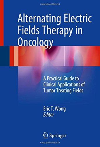 Alternating Electric Fields Therapy in Oncology: A Practical Guide to Clinical Applications of Tumor Treating Fields