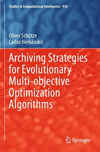 Archiving Strategies for Evolutionary Multi-objective Optimization Algorithms (Studies in Computational Intelligence, Band 938)