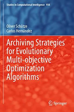 Archiving Strategies for Evolutionary Multi-objective Optimization Algorithms (Studies in Computational Intelligence, Band 938)