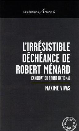 L'irrésistible déchéance de Robert Ménard : candidat du Front national