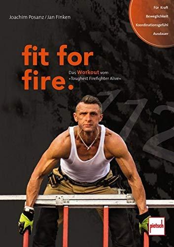 fit for fire.: Das Workout vom »Toughest Firefighter Alive«