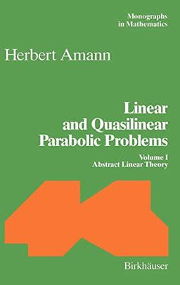 Linear and Quasilinear Parabolic Problems: Volume I: Abstract Linear Theory (Monographs in Mathematics (89), Band 89)