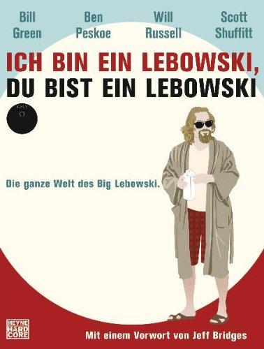 Ich bin ein Lebowski, du bist ein Lebowski: Die ganze Welt des Big Lebowski. Mit einem Vorwort von Jeff Bridges