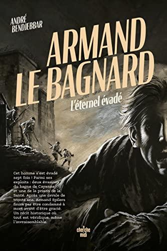 Armand le bagnard : l'éternel évadé