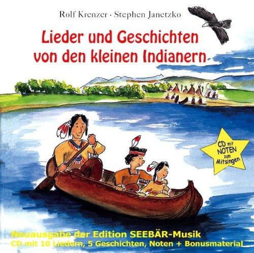 Lieder und Geschichten von den kleinen Indianern: CD mit 10 Liedern, 5 Geschichten, Noten und Bonusmaterial