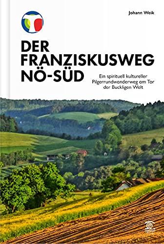 Der Franziskusweg NÖ-Süd: Ein spirituell kultureller Pilgerrundwanderweg am Tor zur Buckligen Welt