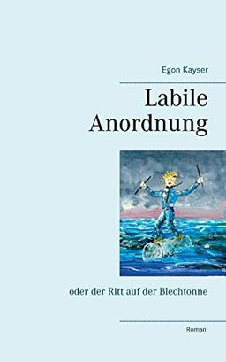 Labile Anordnung: oder der Ritt auf der Blechtonne