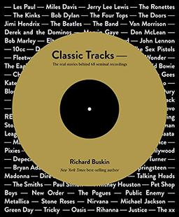 Classic Tracks: The Real Stories Behind 68 Seminal Recordings