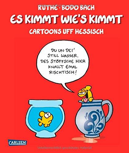 Es kimmt wie's kimmt: Cartoons auf Hessisch (Shit happens!)