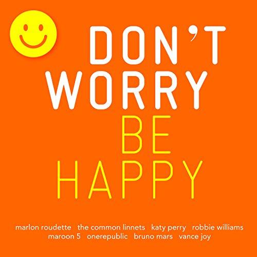 Don't Worry-Be Happy