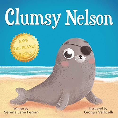 Clumsy Nelson: A story of Self-esteem, Bravery, Grit, Friendship with an Environmental message (Save The Planet Books)