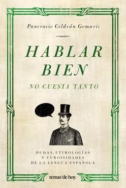 Hablar bien no cuesta tanto : dudas, etimologías y curiosidades de la lengua española (Fuera de Colección)