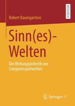 Sinn(es)-Welten: Die Wirkungsästhetik von Computerspielwelten