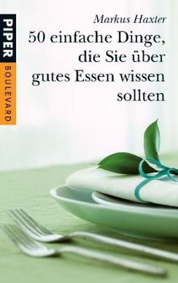 50 einfache Dinge, die Sie über gutes Essen wissen sollten