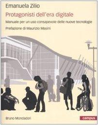 Protagonisti dell'era digitale. Manuale per un uso consapevole delle nuove tecnologie (Campus)