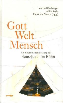 Gott – Welt – Mensch: Eine Auseinandersetzung mit Hans-Joachim Höhn