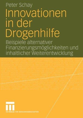 Innovationen in der Drogenhilfe: Beispiele alternativer Finanzierungsmöglichkeiten und inhaltlicher Weiterentwicklung (German Edition)