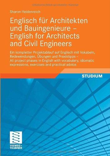 Englisch für Architekten und Bauingenieure - English for Architects and Civil Engineers: Ein kompletter Projektablauf auf Englisch mit Vokabeln, ... expressions, exercises and practical advice.