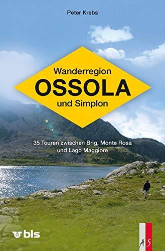 Wanderregion Ossola und Simplon: 35 Touren zwischen Brig, Monte Rosa und Lago Maggiore