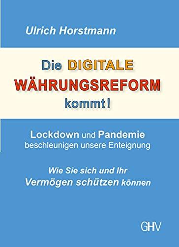 Die DIGITALE WÄHRUNGSREFORM kommt!: Lockdown und Pandemie beschleunigen unsere Enteignung - Wie Sie sich und Ihr Vermögen schützen können