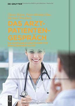 Das Arzt-Patienten-Gespräch: Ein Kommunikationstrainer Für Den Klinischen Alltag