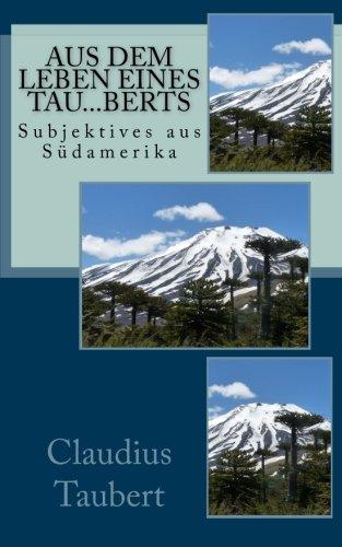 Aus dem Leben eines Tau.berts: Subjektives aus Südamerika