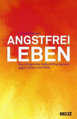 Angstfrei leben: Das erfolgreiche Selbsthilfeprogramm gegen Stress und Panik (Beltz Taschenbuch / Ratgeber)