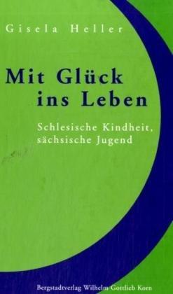 Mit Glück ins Leben: Schlesische Kindheit, sächsische Jugend