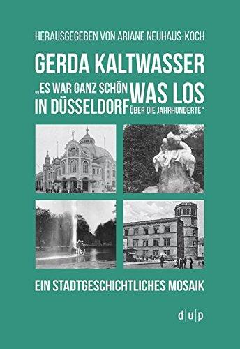 Gerda Kaltwasser"Es war ganz schön was los in Düsseldorf über die Jahrhunderte": Ein stadtgeschichtliches Mosaik