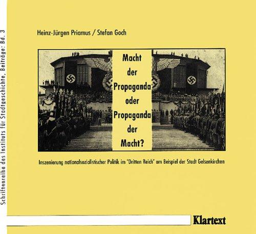 Macht der Propaganda oder Propaganda der Macht?: Inszenierung nationalsozialistischer Politik im "Dritten Reich" am Beispiel der Stadt Gelsenkirchen
