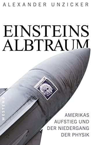 Einsteins Albtraum: Amerikas Aufstieg und der Niedergang der Physik