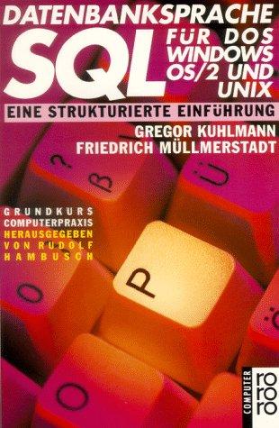 Grundkurs Datenbanksprache SQL für DOS, Windows, OS/2 und Unix. Eine strukturierte Einführung.