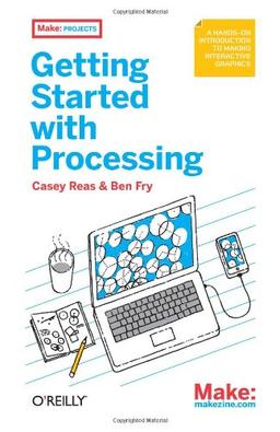 Getting Started with Processing: A Quick, Hands-on Introduction