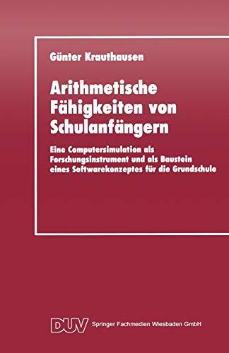 Arithmetische Fähigkeiten von Schulanfängern: Eine Computersimulation als Forschungsinstrument und als Baustein eines Softwarekonzeptes für die Grundschule