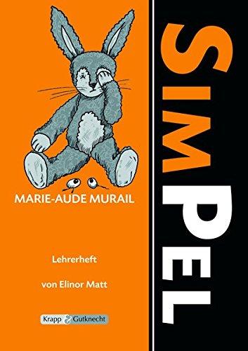 Simpel - Marie-Aude Murail: Unterrichtsmaterialien, Lösungen, Interpretationshilfe, Lehrerheft