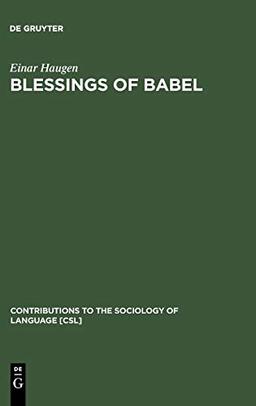 Blessings of Babel: Bilingualism and Language Planning. Problems and Pleasures (Contributions to the Sociology of Language [CSL], 46, Band 46)