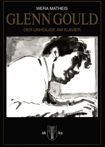 Glenn Gould: Der Unheilige am Klavier