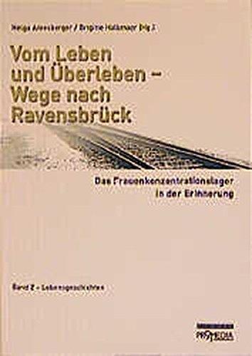 Vom Leben und Überleben - Wege nach Ravensbrück. Das Frauenkonzentrationslager in der Erinnerung: Vom Leben und Überleben, Wege nach Ravensbrück, Bd.2, Lebensgeschichten (Edition Forschung)