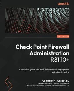 Check Point Firewall Administration R81.10+: A practical guide to Check Point firewall deployment and administration