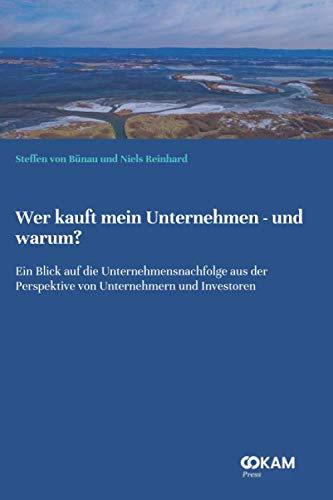 Wer kauft mein Unternehmen - und warum?: Ein Blick auf die Unternehmensnachfolge aus der Perspektive von Unternehmern und Investoren