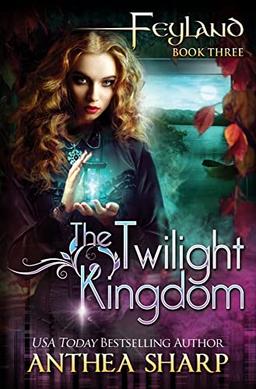 The Twilight Kingdom (Feyland, Band 3)